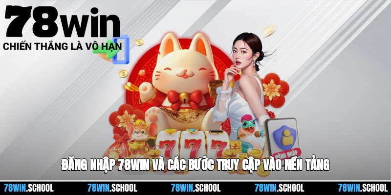 Đăng Nhập 78win Và Các Bước Truy Cập Vào Nền Tảng